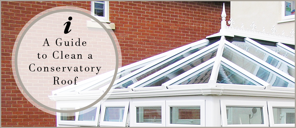 A guide clean a conservatory roof